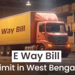 E Way Bill Limit in West Bengal