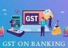 gst on banking